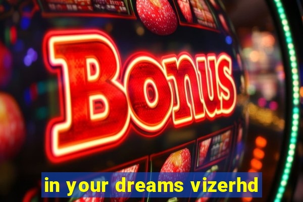 in your dreams vizerhd